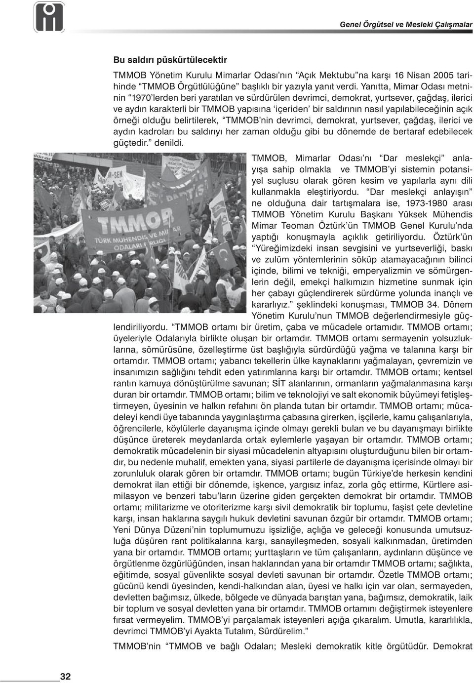 yapılabileceğinin açık örneği olduğu belirtilerek, TMMOB nin devrimci, demokrat, yurtsever, çağdaş, ilerici ve aydın kadroları bu saldırıyı her zaman olduğu gibi bu dönemde de bertaraf edebilecek