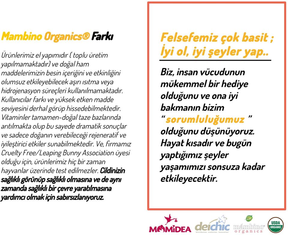 Vitaminler tamamen-doğal taze bazlarında arıtılmakta olup bu sayede dramatik sonuçlar ve sadece doğanın verebileceği rejeneratif ve iyileştirici etkiler sunabilmektedir.