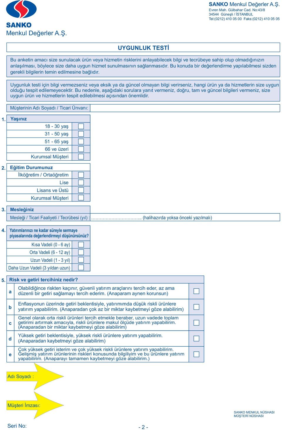 Uygunluk testi için bilgi vermezseniz veya eksik ya da güncel olmayan bilgi verirseniz, hangi ürün ya da hizmetlerin size uygun olduðu tespit edilemeyecektir.