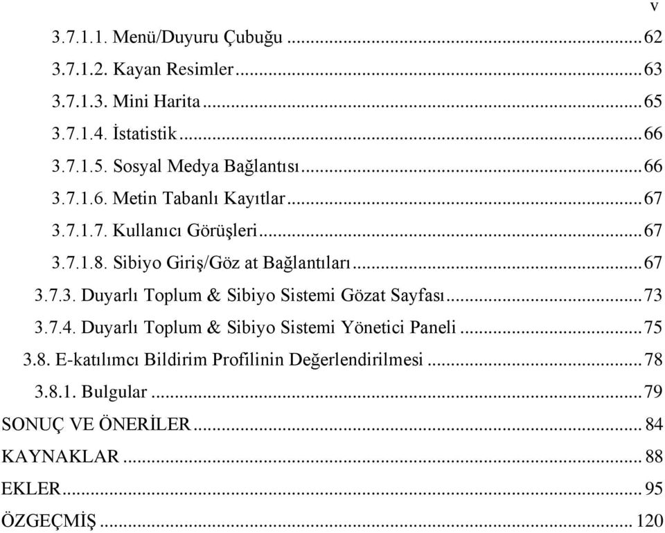 .. 73 3.7.4. Duyarlı Toplum & Sibiyo Sistemi Yönetici Paneli... 75 3.8. E-katılımcı Bildirim Profilinin Değerlendirilmesi... 78 3.8.1.