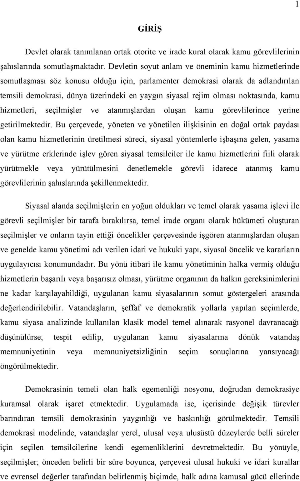 olması noktasında, kamu hizmetleri, seçilmişler ve atanmışlardan oluşan kamu görevlilerince yerine getirilmektedir.