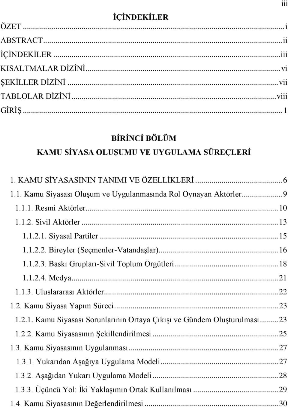 .. 15 1.1.2.2. Bireyler (Seçmenler-Vatandaşlar)... 16 1.1.2.3. Baskı Grupları-Sivil Toplum Örgütleri... 18 1.1.2.4. Medya... 21 1.1.3. Uluslararası Aktörler... 22 1.2. Kamu Siyasa Yapım Süreci... 23 1.