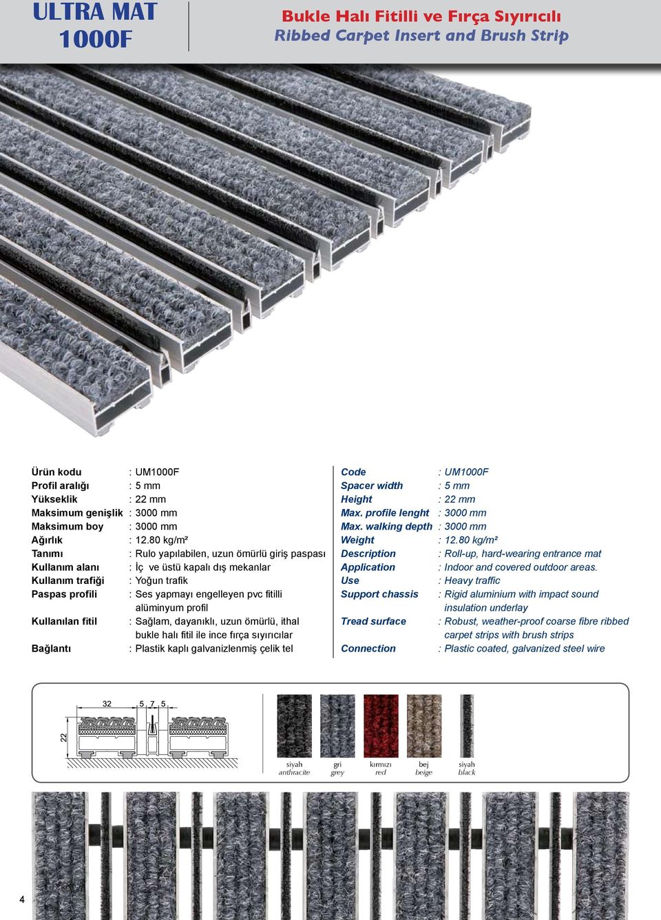 sıyırıcılar : Plastik kaplı galvanizlenmiş çelik tel : UM1000F Spacer width : 5 mm Max. profile lenght : 3000 mm Max. walking depth : 3000 mm : 12.