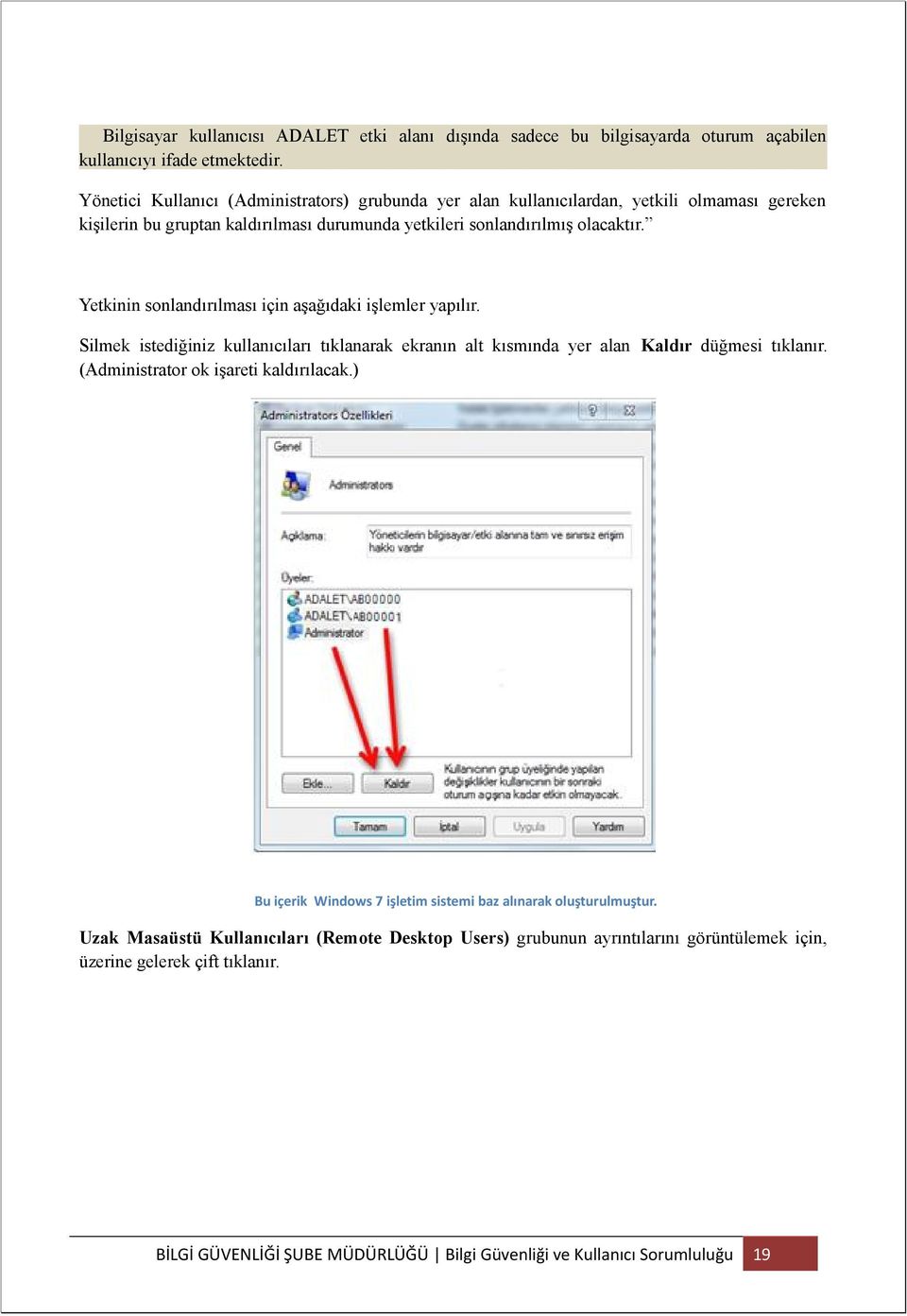 olacaktır. Yetkinin sonlandırılması için aşağıdaki işlemler yapılır. Silmek istediğiniz kullanıcıları tıklanarak ekranın alt kısmında yer alan Kaldır düğmesi tıklanır.