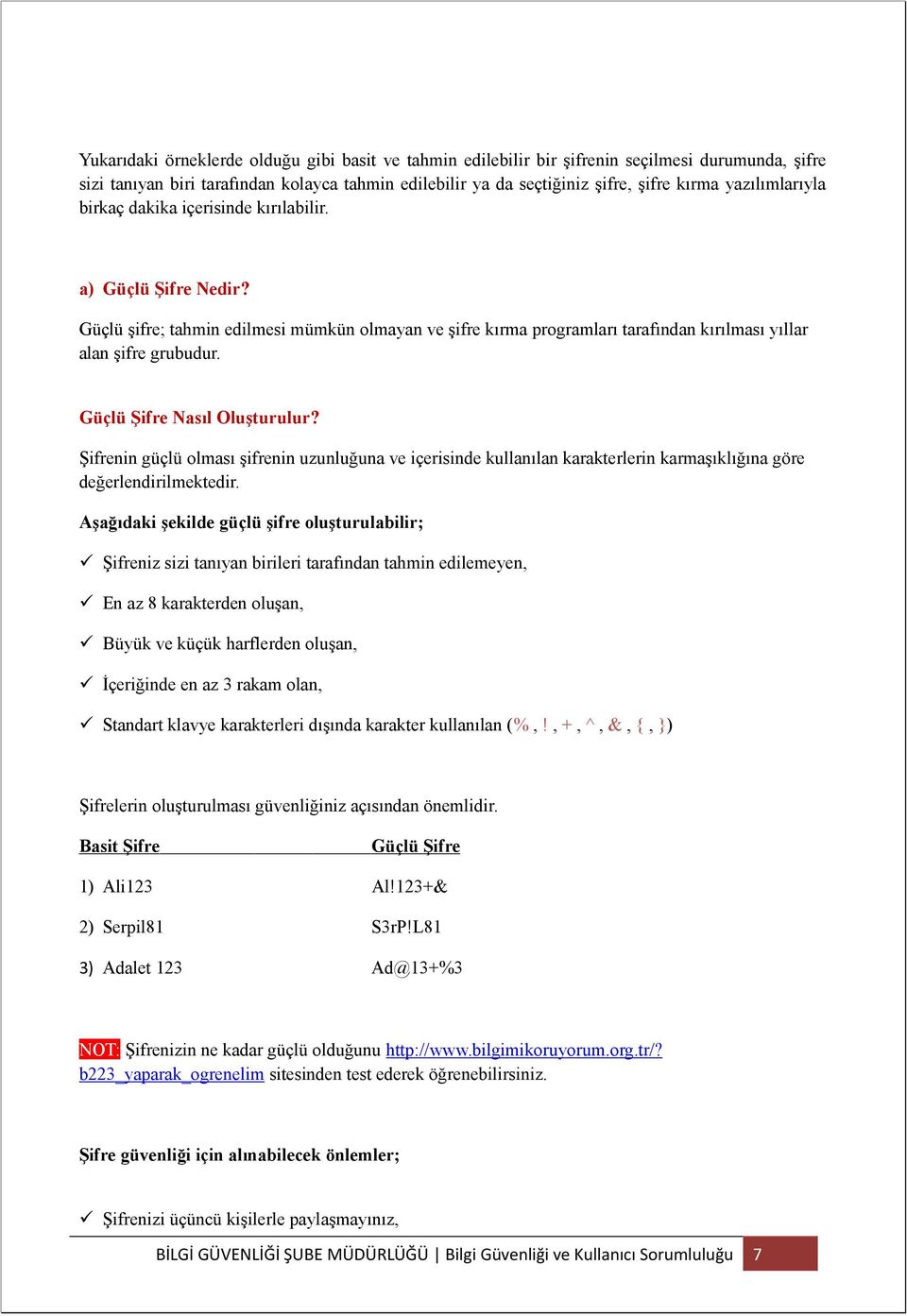 Güçlü Şifre Nasıl Oluşturulur? Şifrenin güçlü olması şifrenin uzunluğuna ve içerisinde kullanılan karakterlerin karmaşıklığına göre değerlendirilmektedir.