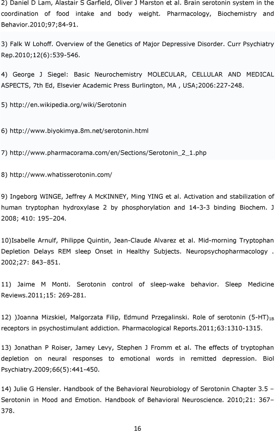 4) George J Siegel: Basic Neurochemistry MOLECULAR, CELLULAR AND MEDICAL ASPECTS, 7th Ed, Elsevier Academic Press Burlington, MA, USA;2006:227-248. 5) http://en.wikipedia.