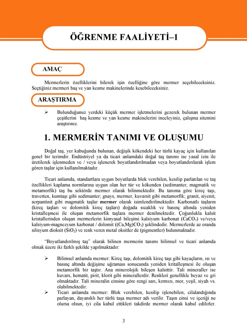 MERMERİN TANIMI VE OLUŞUMU Doğal taş, yer kabuğunda bulunan, değişik kökendeki her türlü kayaç için kullanılan genel bir terimdir.