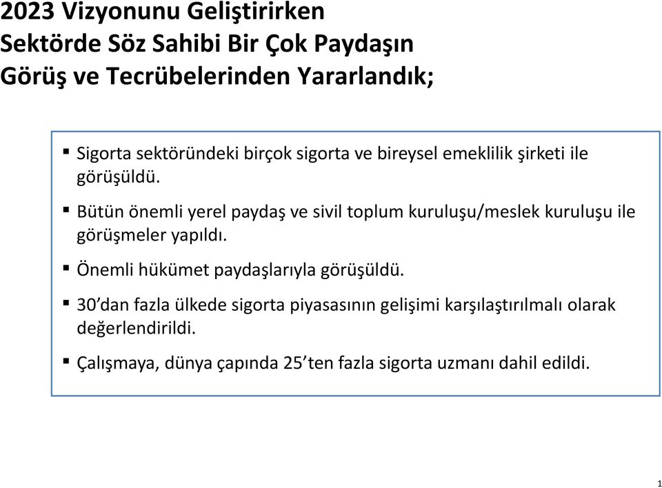 Bütün önemli yerel paydaş ve sivil toplum kuruluşu/meslek kuruluşu ile görüşmeler yapıldı.