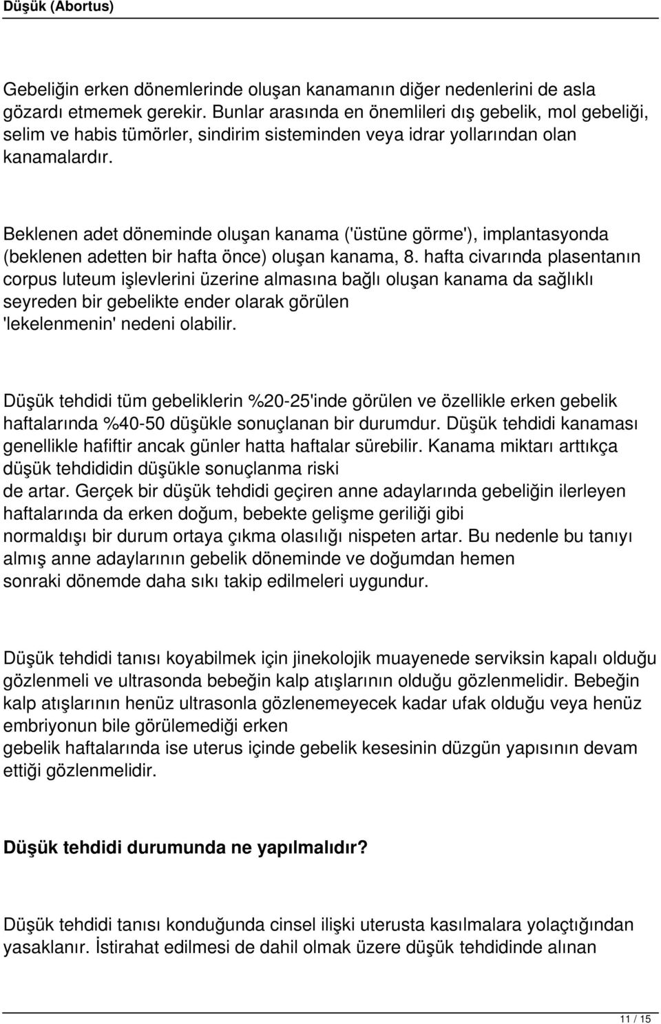 Beklenen adet döneminde oluşan kanama ('üstüne görme'), implantasyonda (beklenen adetten bir hafta önce) oluşan kanama, 8.