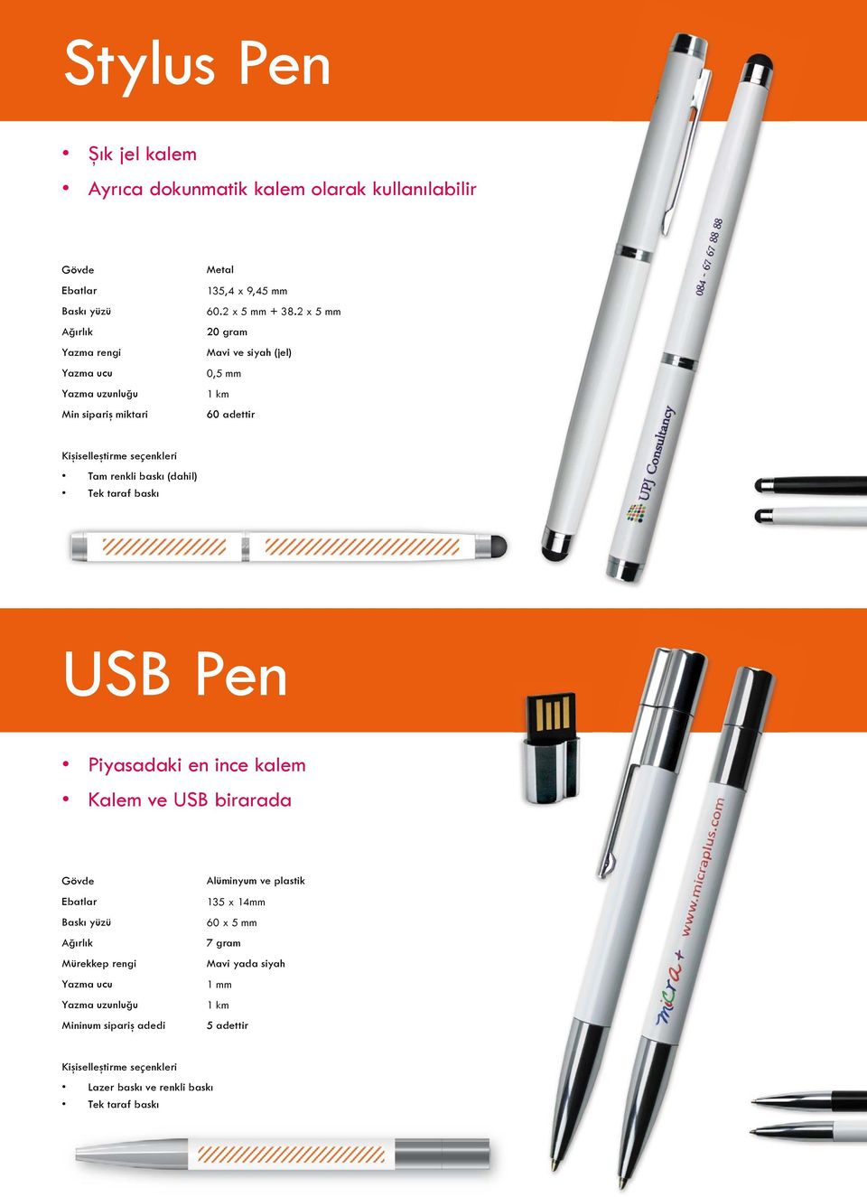 2 x 5 mm 20 gram Mavi ve siyah (jel) 0,5 mm 1 km 60 adettir Kişiselleştirme seçenkleri Tam renkli baskı (dahil) Tek taraf baskı USB Pen Piyasadaki en