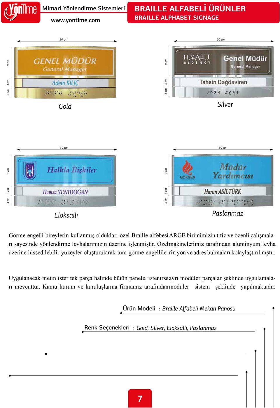 Özel makinelerimiz tarafından alüminyum levha üzerine hissedilebilir yüzeyler oluşturularak tüm görme engellile-rin yön ve adres bulmaları kolaylaştırılmıştır.