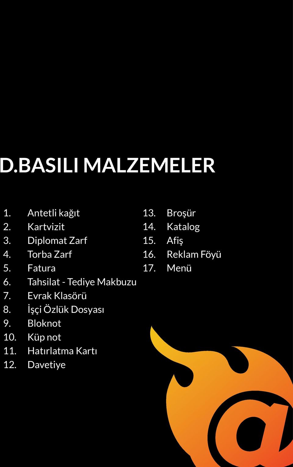 Tahsilat - Tediye Makbuzu 7. Evrak Klasörü 8. İşçi Özlük Dosyası 9.