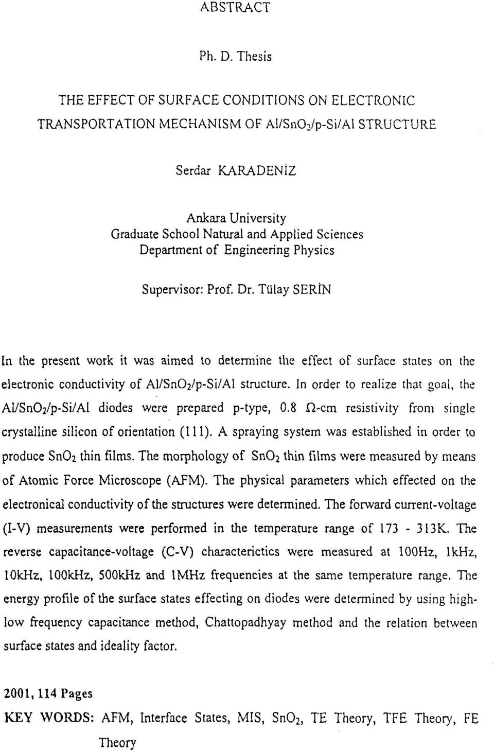 of Engineering Physics Supervisor: Prof. Dr. Tülay SERİN In the present work it was aimed to determine the effect of surface states on the electronic conductivity of Al/SnO2/p-Si/Al structure.