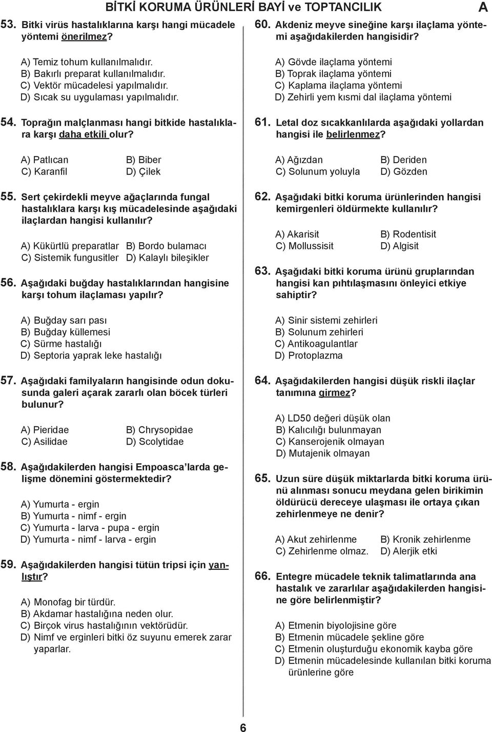 Toprağın malçlanması hangi bitkide hastalıklara karşı daha etkili olur? ) Patlıcan ) iber ) Karanfil ) Çilek 61.