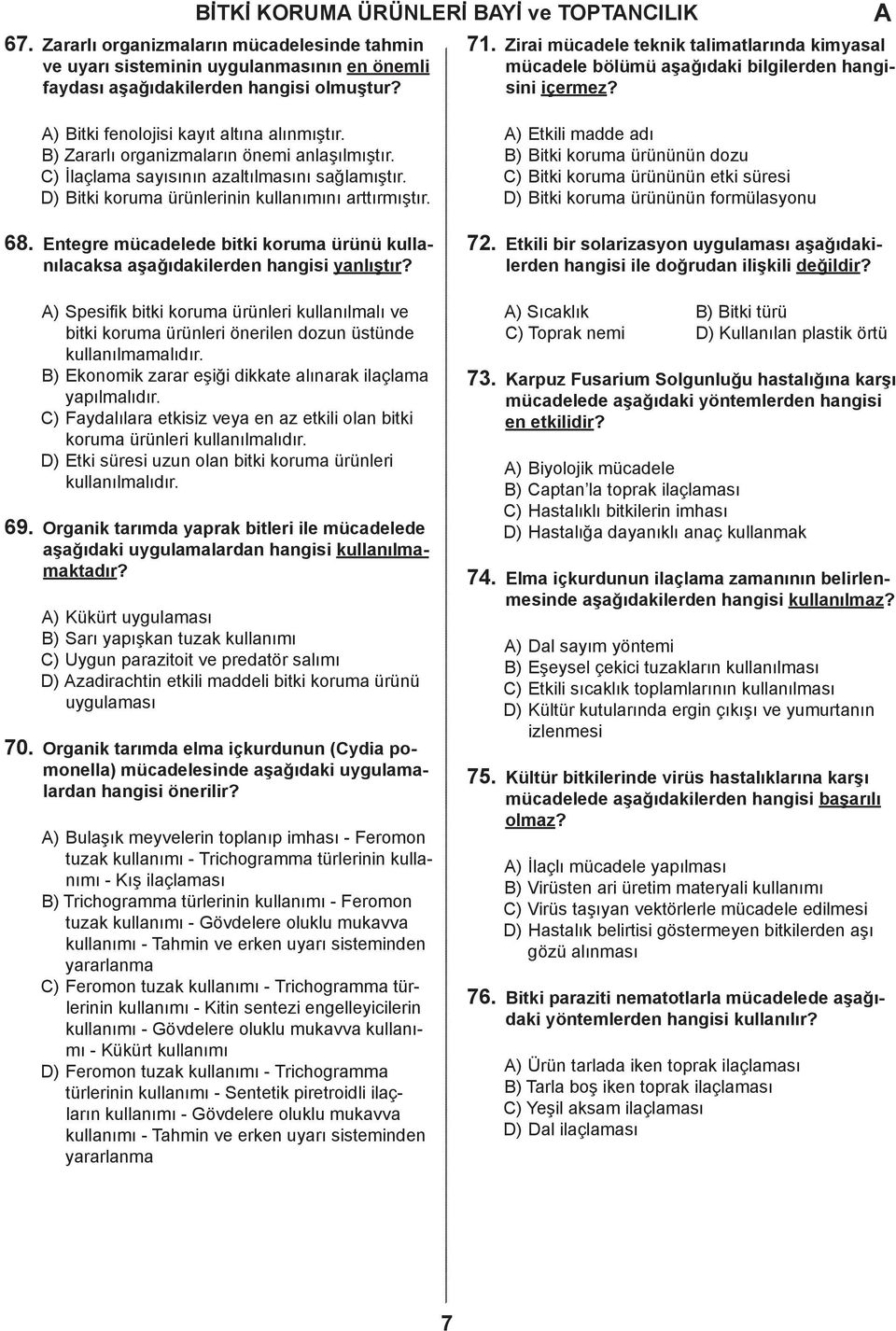 ) İlaçlama sayısının azaltılmasını sağlamıştır. ) itki koruma ürünlerinin kullanımını arttırmıştır.