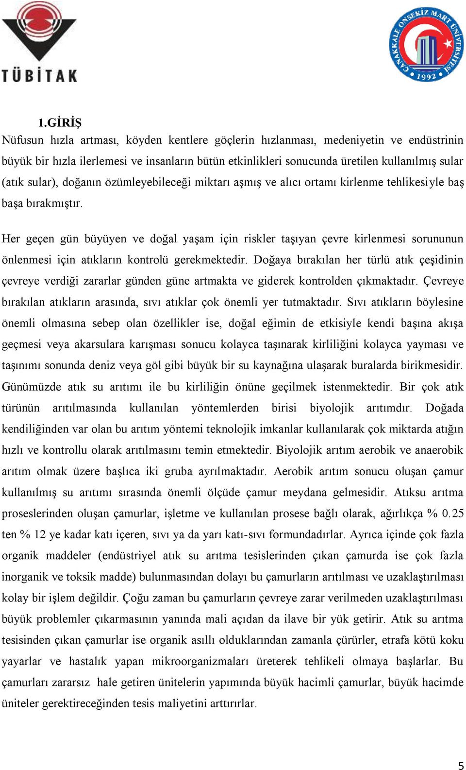 Her geçen gün büyüyen ve doğal yaşam için riskler taşıyan çevre kirlenmesi sorununun önlenmesi için atıkların kontrolü gerekmektedir.