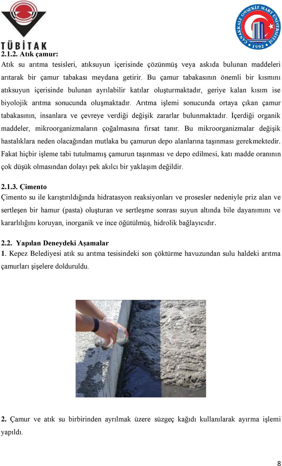 Arıtma işlemi sonucunda ortaya çıkan çamur tabakasının, insanlara ve çevreye verdiği değişik zararlar bulunmaktadır. İçerdiği organik maddeler, mikroorganizmaların çoğalmasına fırsat tanır.