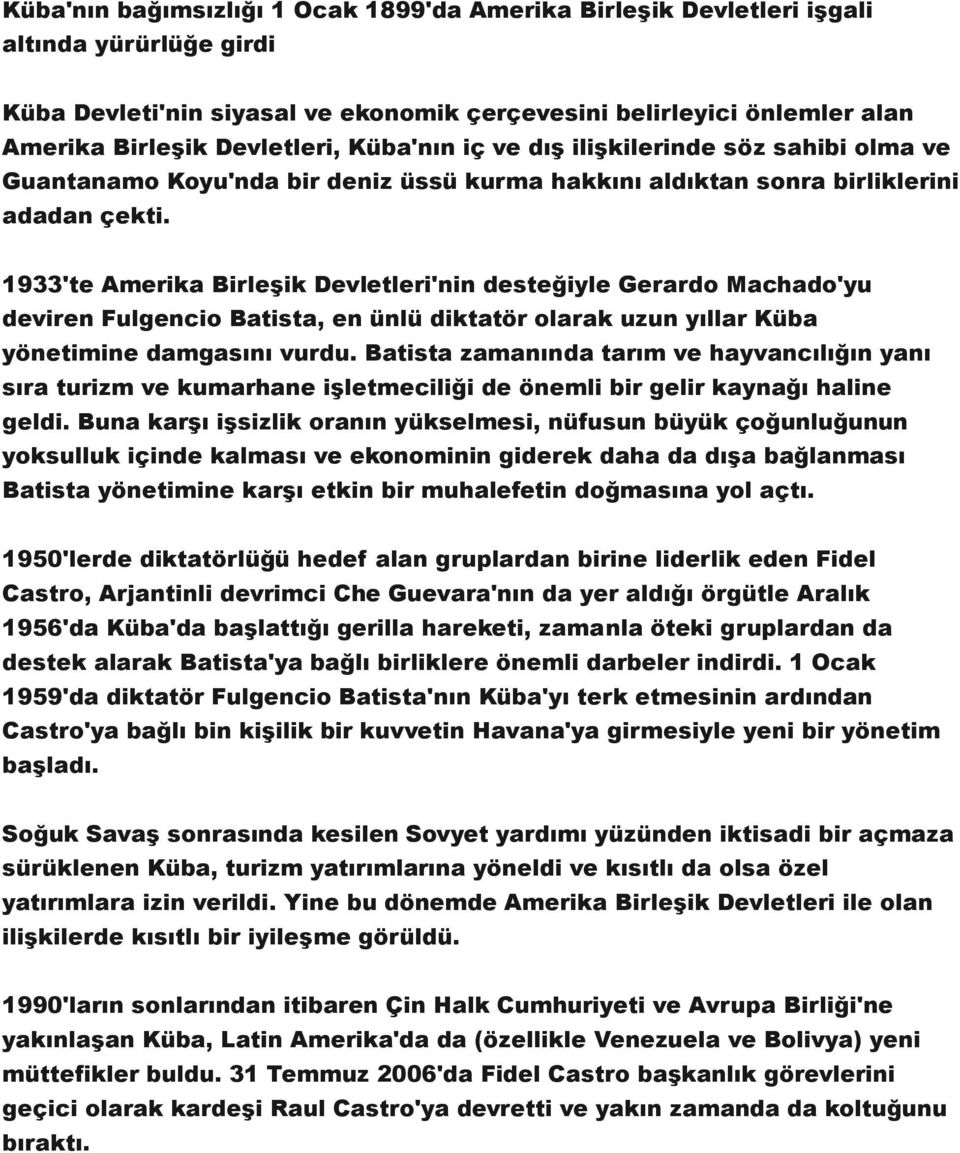 1933'te Amerika Birleşik Devletleri'nin desteğiyle Gerardo Machado'yu deviren Fulgencio Batista, en ünlü diktatör olarak uzun yıllar Küba yönetimine damgasını vurdu.