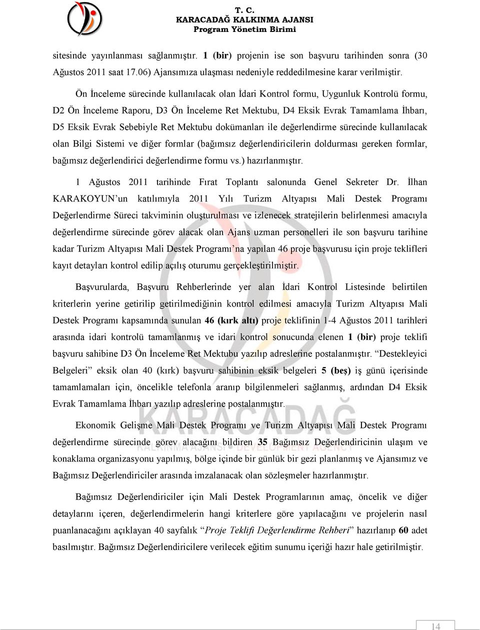 Mektubu dokümanları ile değerlendirme sürecinde kullanılacak olan Bilgi Sistemi ve diğer formlar (bağımsız değerlendiricilerin doldurması gereken formlar, bağımsız değerlendirici değerlendirme formu