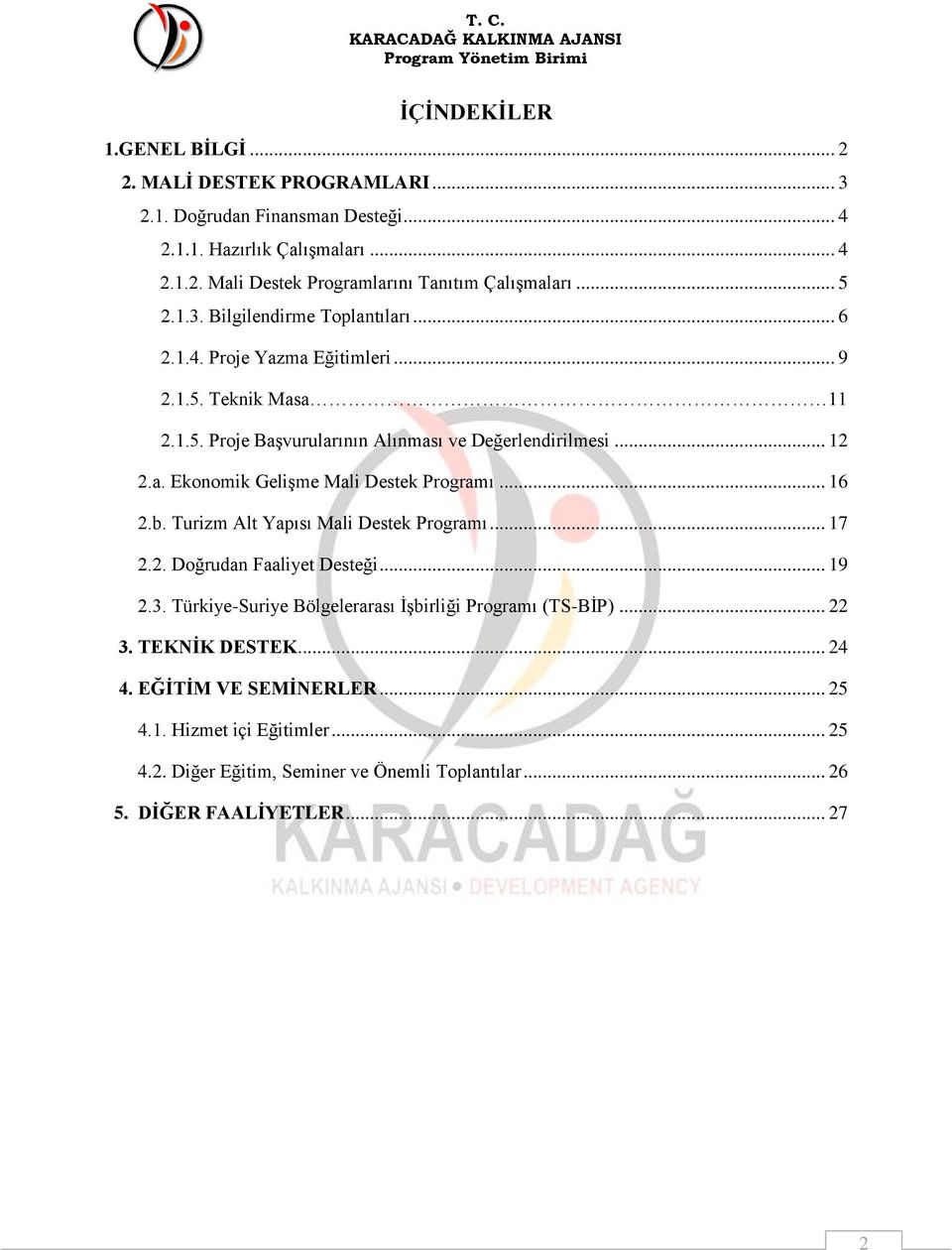 .. 16 2.b. Turizm Alt Yapısı Mali Destek Programı... 17 2.2. Doğrudan Faaliyet Desteği... 19 2.3. Türkiye-Suriye Bölgelerarası İşbirliği Programı (TS-BİP)... 22 3. TEKNİK DESTEK.