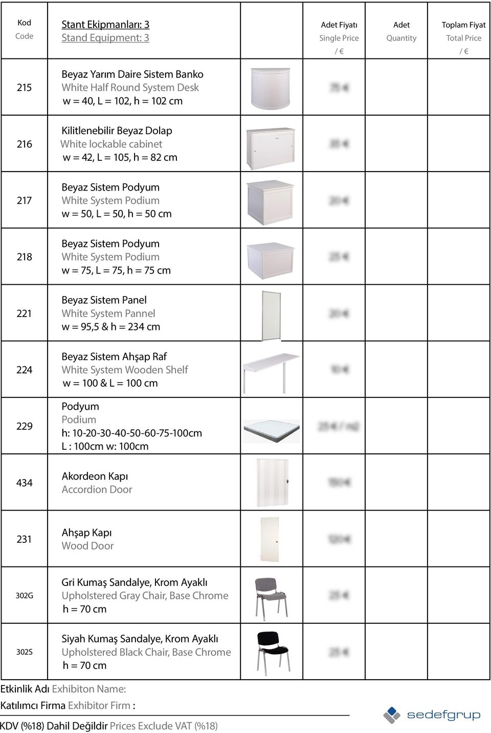 Pannel w = 95,5 & h = 234 cm 224 Beyaz Sistem Ahşap Raf White System Wooden Shelf w = 100 & L = 100 cm 229 Podyum Podium h: 10-20-30-40-50-60-75-100cm L : 100cm w: 100cm 434 Akordeon Kapı