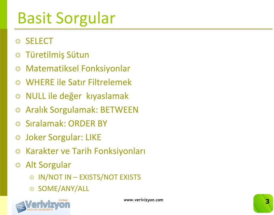 Sorgulamak: BETWEEN Sıralamak: ORDER BY Joker Sorgular: LIKE