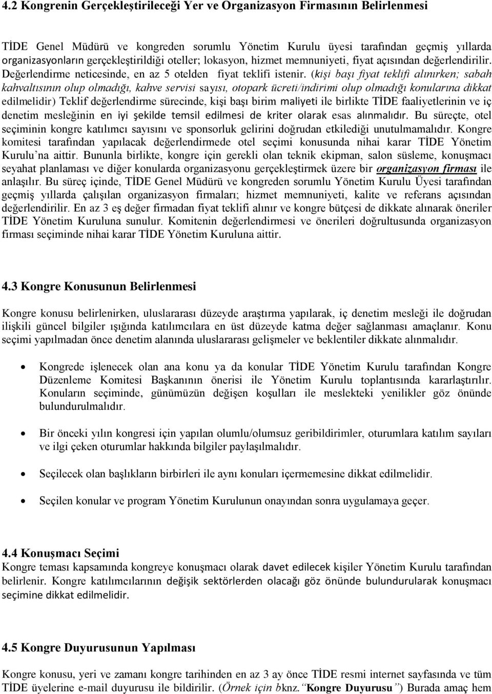 (kişi başı fiyat teklifi alınırken; sabah kahvaltısının olup olmadığı, kahve servisi sayısı, otopark ücreti/indirimi olup olmadığı konularına dikkat edilmelidir) Teklif değerlendirme sürecinde, kişi