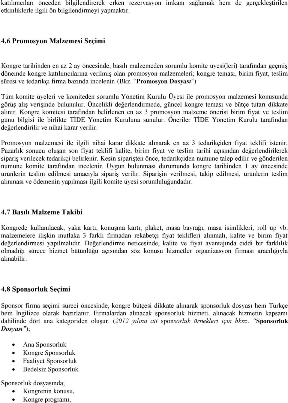 kongre teması, birim fiyat, teslim süresi ve tedarikçi firma bazında incelenir. (Bkz.