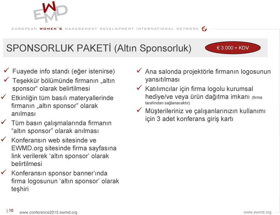 anılması Tüm basın çalışmalarında firmanın altın sponsor olarak anılması Konferansın web sitesinde ve EWMD.