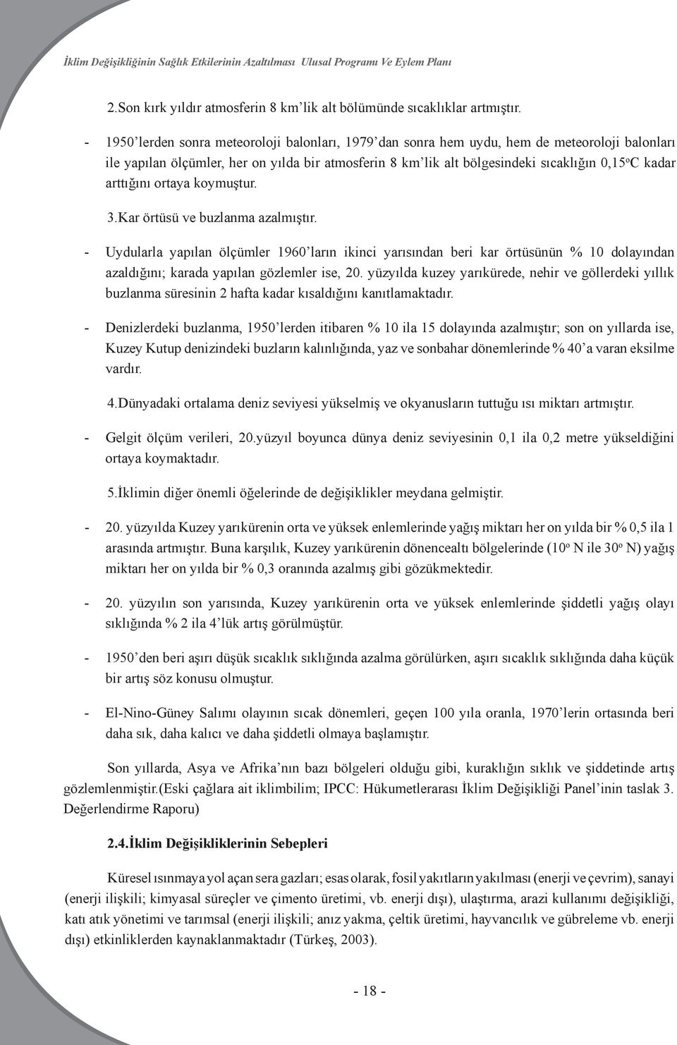 arttığını ortaya koymuştur. 3.Kar örtüsü ve buzlanma azalmıştır.