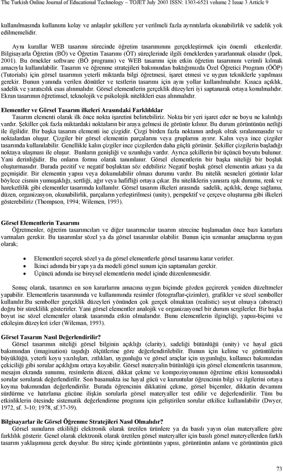 Bilgisayarla Öğretim (BÖ) ve Öğretim Tasarımı (ÖT) süreçlerinde ilgili örneklerden yararlanmak olasıdır (İpek, 2001).