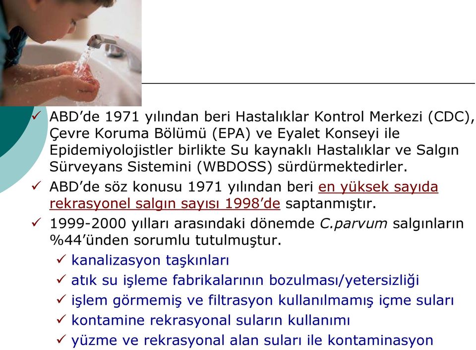 ABD de söz konusu 1971 yılından beri en yüksek sayıda rekrasyonel salgın sayısı 1998 de saptanmıştır. 1999-2000 yılları arasındaki dönemde C.