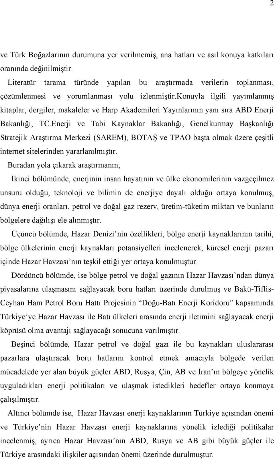 konuyla ilgili yayımlanmış kitaplar, dergiler, makaleler ve Harp Akademileri Yayınlarının yanı sıra ABD Enerji Bakanlığı, TC.