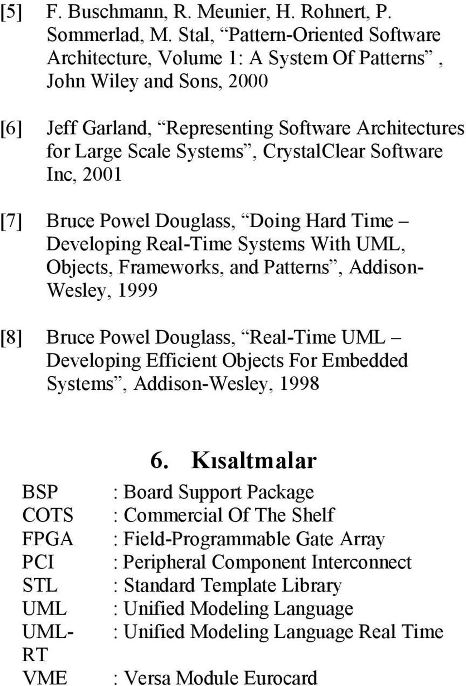 Software Inc, 2001 [7] Bruce Powel Douglass, Doing Hard Time Developing Real-Time Systems With UML, Objects, Frameworks, and Patterns, Addison- Wesley, 1999 [8] Bruce Powel Douglass, Real-Time UML