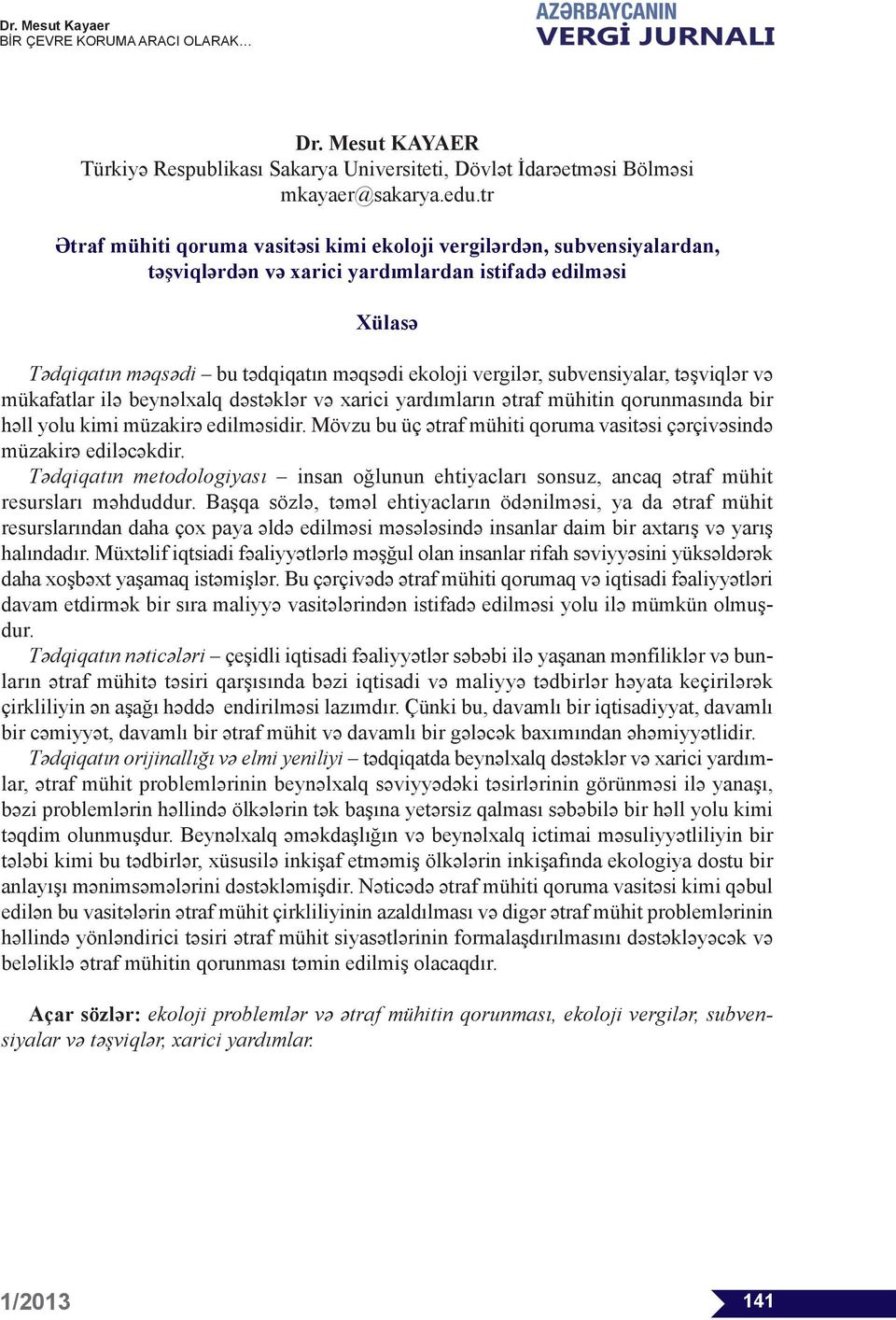 subvensiyalar, təşviqlər və mükafatlar ilə beynəlxalq dəstəklər və xarici yardımların ətraf mühitin qorunmasında bir həll yolu kimi müzakirə edilməsidir.