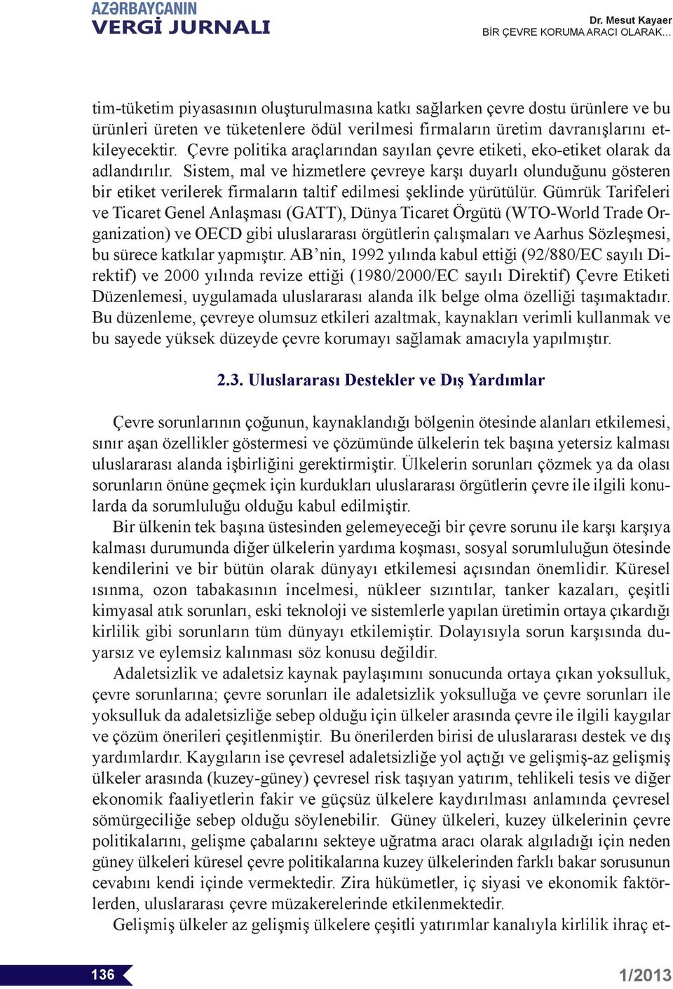 Sistem, mal ve hizmetlere çevreye karşı duyarlı olunduğunu gösteren bir etiket verilerek firmaların taltif edilmesi şeklinde yürütülür.