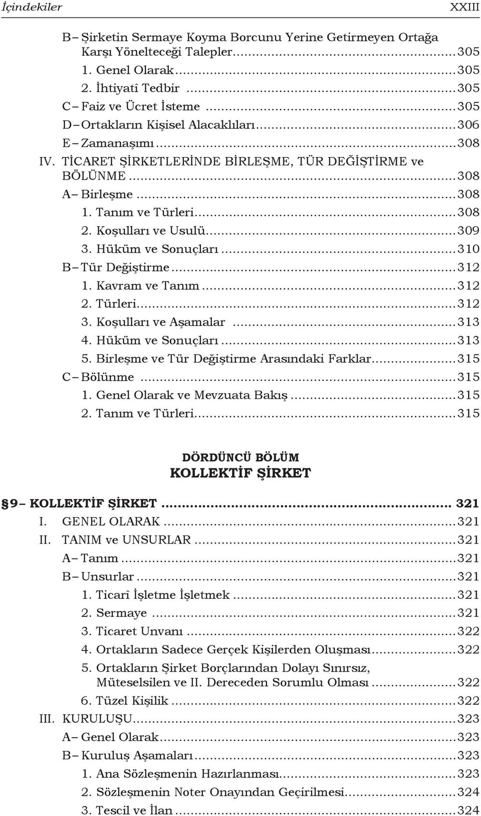 ..309 3. Hüküm ve Sonuçları...310 B Tür Değiştirme...312 1. Kavram ve Tanım...312 2. Türleri...312 3. Koşulları ve Aşamalar...313 4. Hüküm ve Sonuçları...313 5.