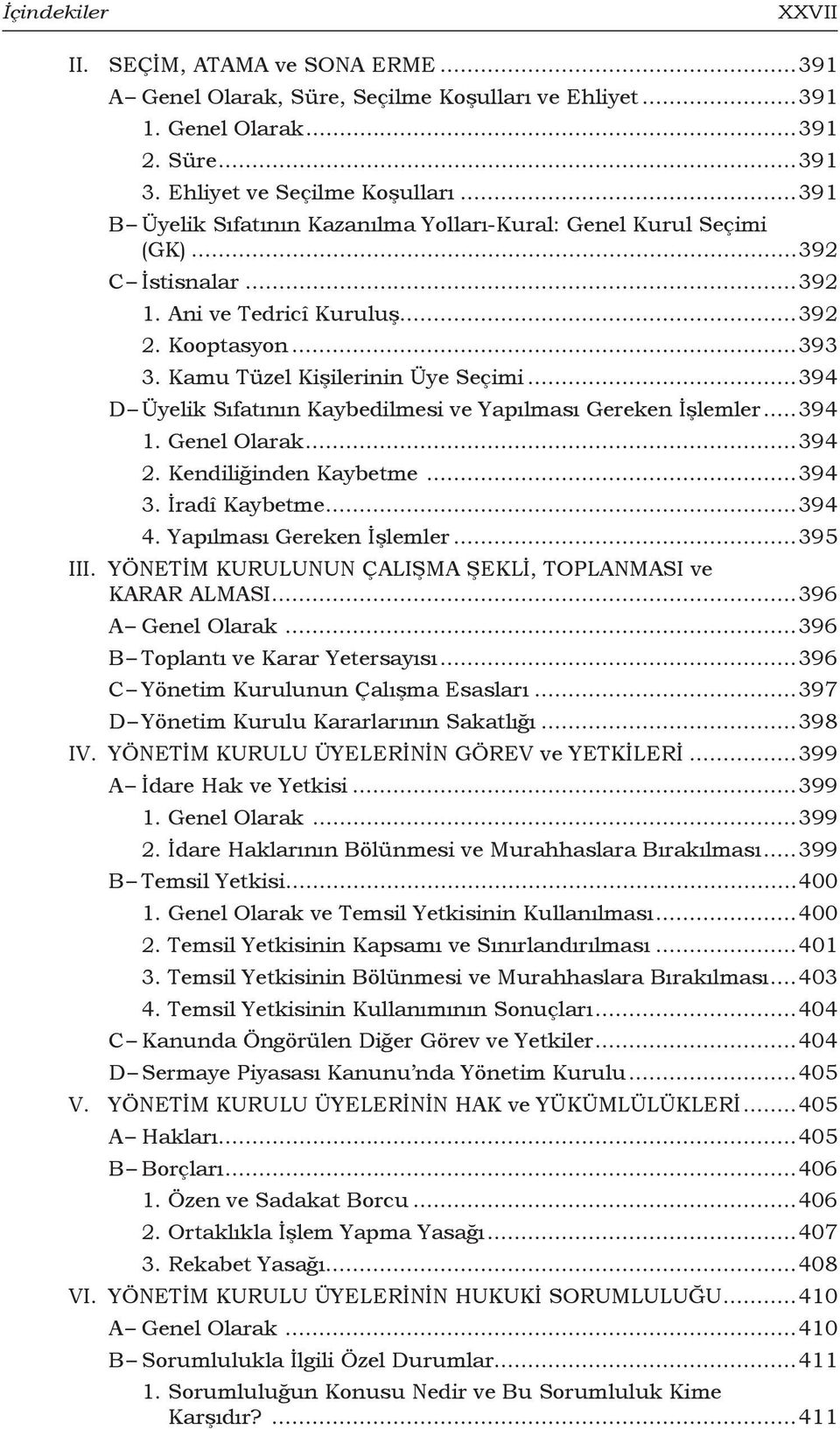 ..394 D Üyelik Sıfatının Kaybedilmesi ve Yapılması Gereken İşlemler...394 1. Genel Olarak...394 2. Kendiliğinden Kaybetme...394 3. İradî Kaybetme...394 4. Yapılması Gereken İşlemler...395 III.