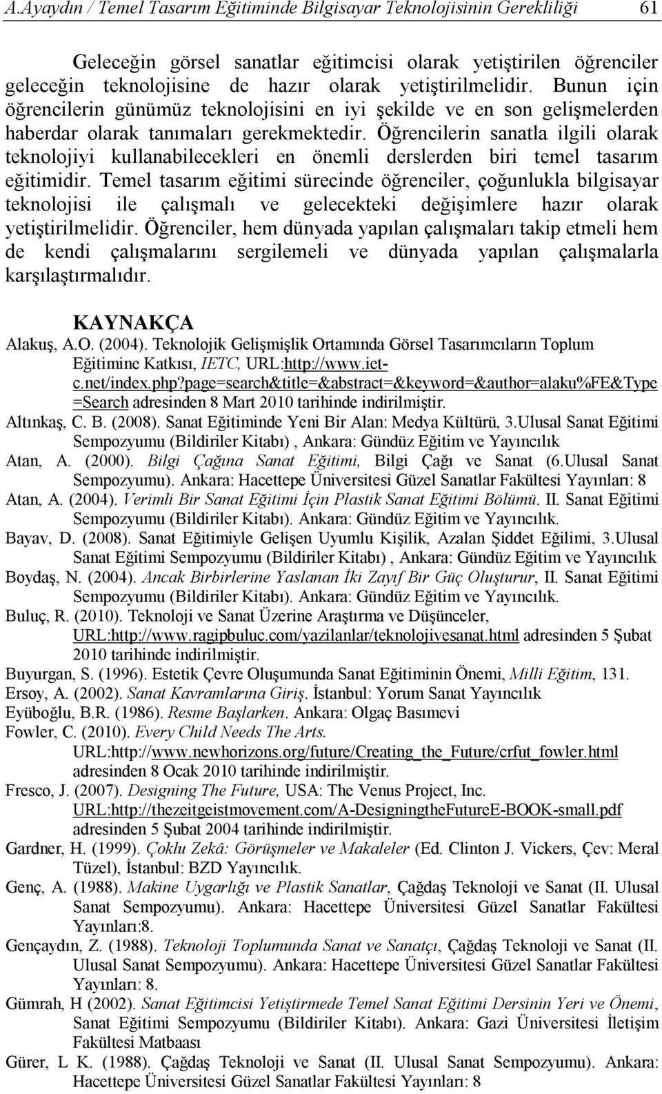 Öğrencilerin sanatla ilgili olarak teknolojiyi kullanabilecekleri en önemli derslerden biri temel tasarım eğitimidir.