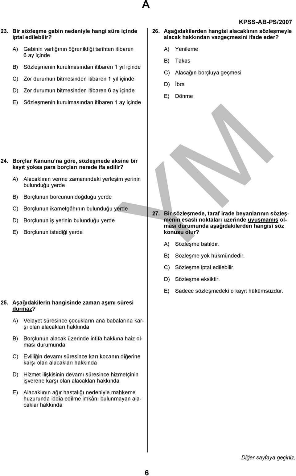 6 ay içinde E) Sözleşmenin kurulmasından itibaren 1 ay içinde 26. Aşağıdakilerden hangisi alacaklının sözleşmeyle alacak hakkından vazgeçmesini ifade eder?