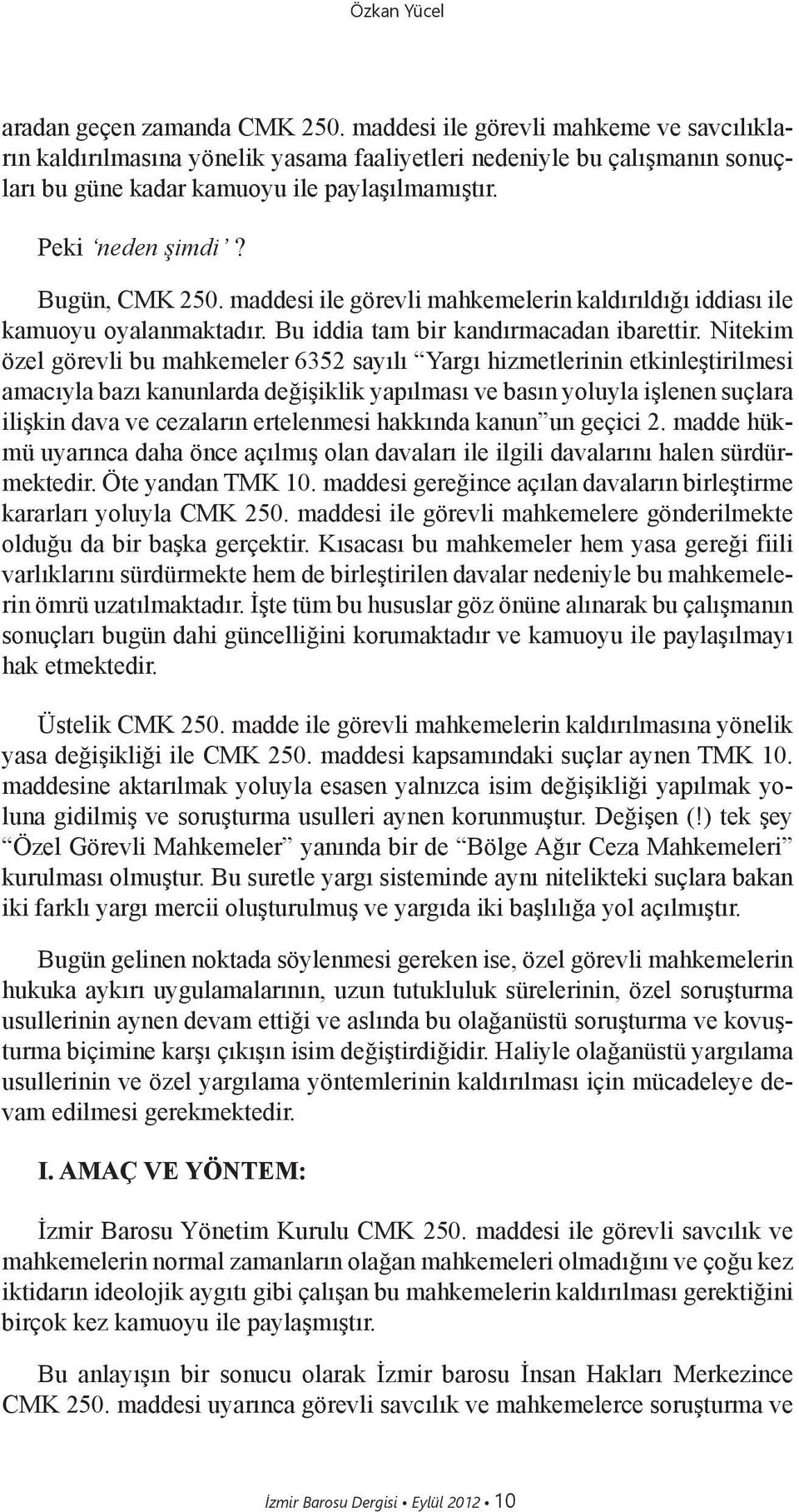 maddesi ile görevli mahkemelerin kaldırıldığı iddiası ile kamuoyu oyalanmaktadır. Bu iddia tam bir kandırmacadan ibarettir.