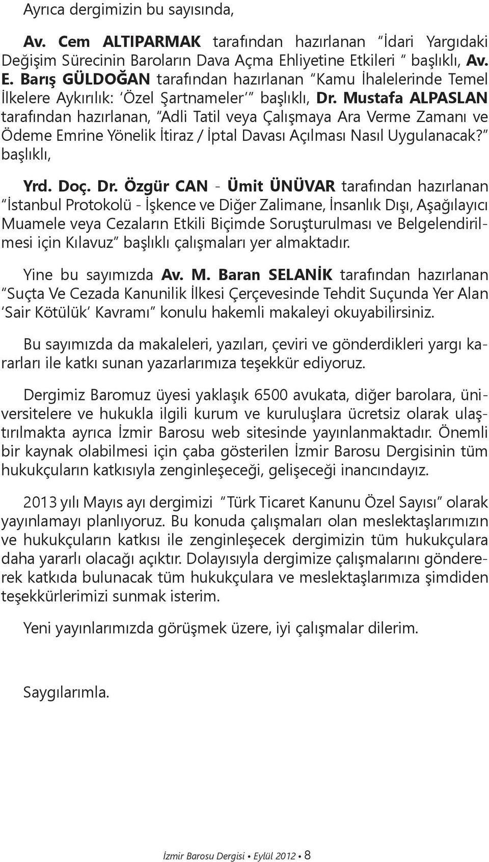 Mustafa ALPASLAN tarafından hazırlanan, Adli Tatil veya Çalışmaya Ara Verme Zamanı ve Ödeme Emrine Yönelik İtiraz / İptal Davası Açılması Nasıl Uygulanacak? başlıklı, Yrd. Doç. Dr.