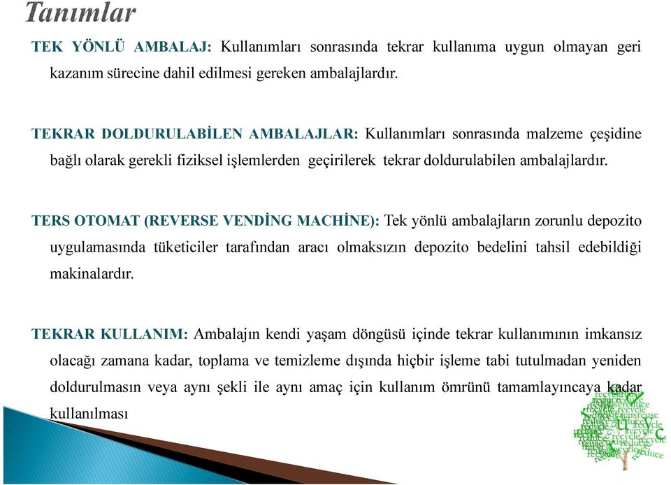 TERS OTOMAT (REVERSE VENDİNG MACHİNE): Tek yönlü ambalajların zorunlu depozito uygulamasında tüketiciler tarafından aracı olmaksızın depozito bedelini tahsil edebildiği makinalardır.