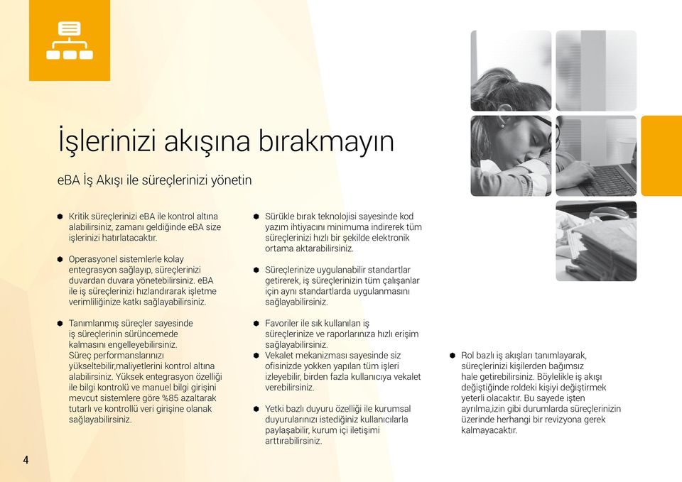 Tanımlanmış süreçler sayesinde iş süreçlerinin sürüncemede kalmasını engelleyebilirsiniz. Süreç performanslarınızı yükseltebilir,maliyetlerini kontrol altına alabilirsiniz.