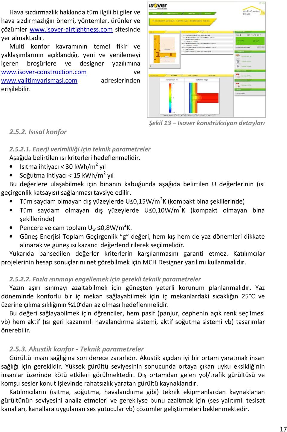 com adreslerinden erişilebilir. 2.5.2. Isısal konfor Şekil 13 Isover konstrüksiyon detayları 2.5.2.1. Enerji verimliliği için teknik parametreler Aşağıda belirtilen ısı kriterleri hedeflenmelidir.