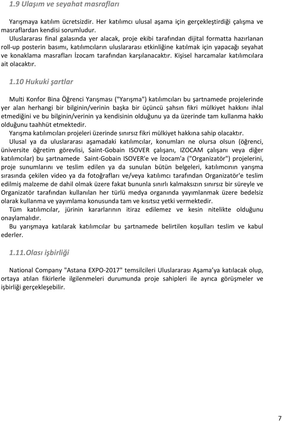 konaklama masrafları İzocam tarafından karşılanacaktır. Kişisel harcamalar katılımcılara ait olacaktır. 1.