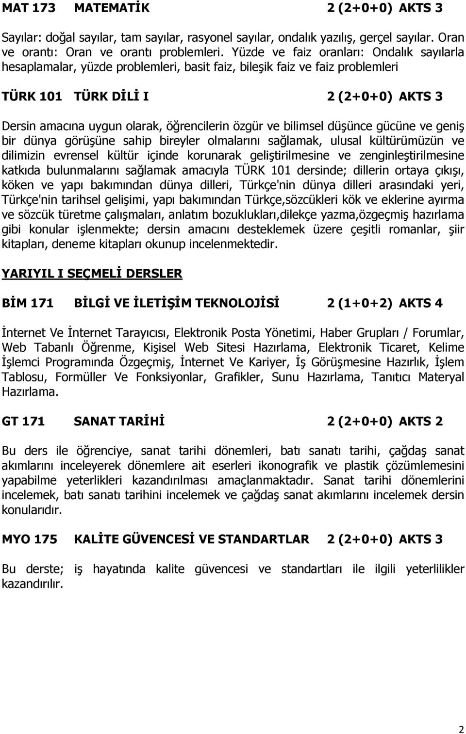 özgür ve bilimsel düşünce gücüne ve geniş bir dünya görüşüne sahip bireyler olmalarını sağlamak, ulusal kültürümüzün ve dilimizin evrensel kültür içinde korunarak geliştirilmesine ve