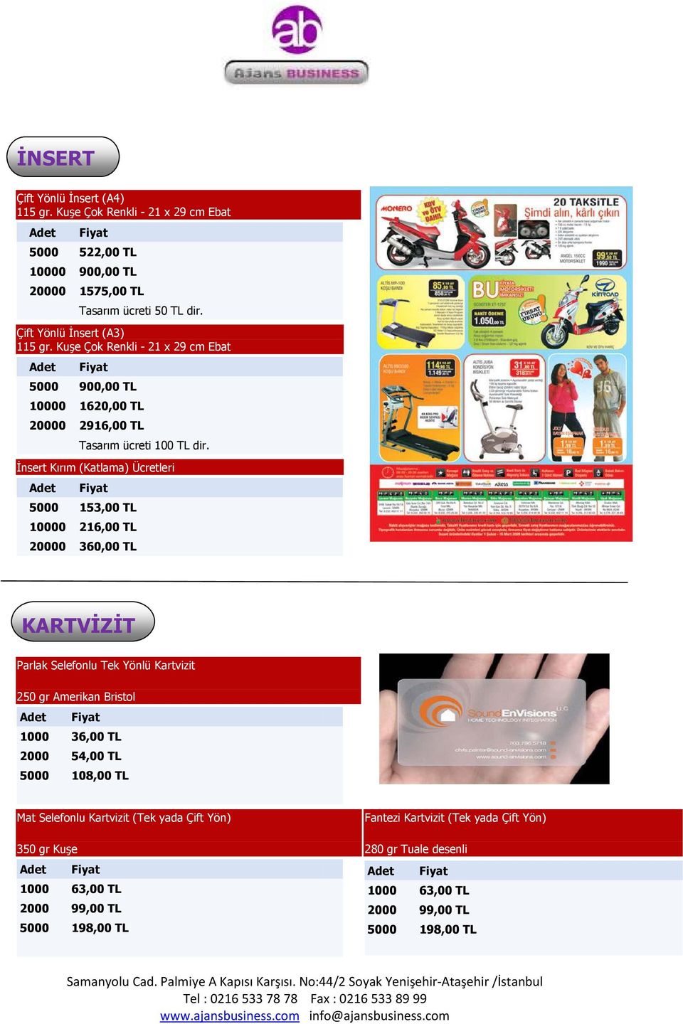 Đnsert Kırım (Katlama) Ücretleri 5000 153,00 TL 10000 216,00 TL 20000 360,00 TL KARTVĐZĐT Parlak Selefonlu Tek Yönlü Kartvizit 250 gr Amerikan Bristol 1000 36,00 TL 2000