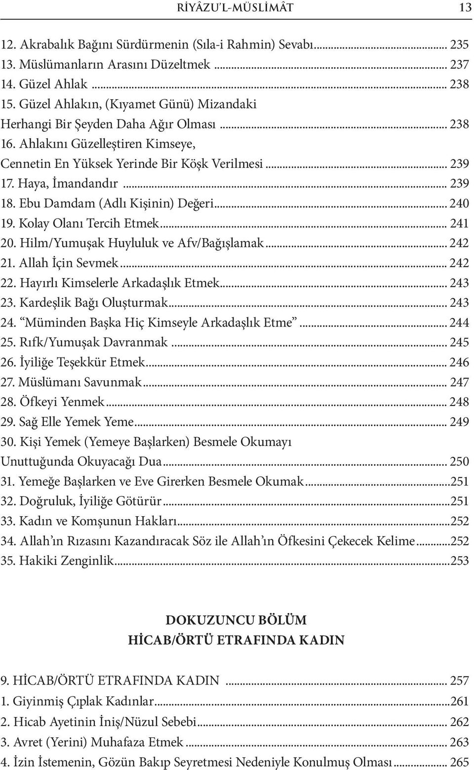 .. 239 18. Ebu Damdam (Adlı Kişinin) Değeri... 240 19. Kolay Olanı Tercih Etmek... 241 20. Hilm/Yumuşak Huyluluk ve Afv/Bağışlamak... 242 21. Allah İçin Sevmek... 242 22.