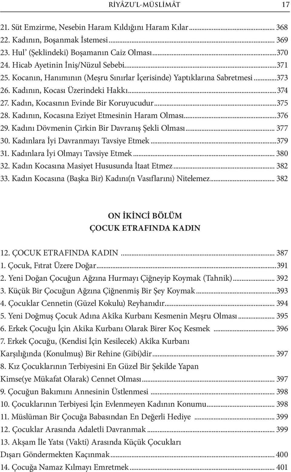 Kadın, Kocasının Evinde Bir Koruyucudur...375 28. Kadının, Kocasına Eziyet Etmesinin Haram Olması...376 29. Kadını Dövmenin Çirkin Bir Davranış Şekli Olması... 377 30.